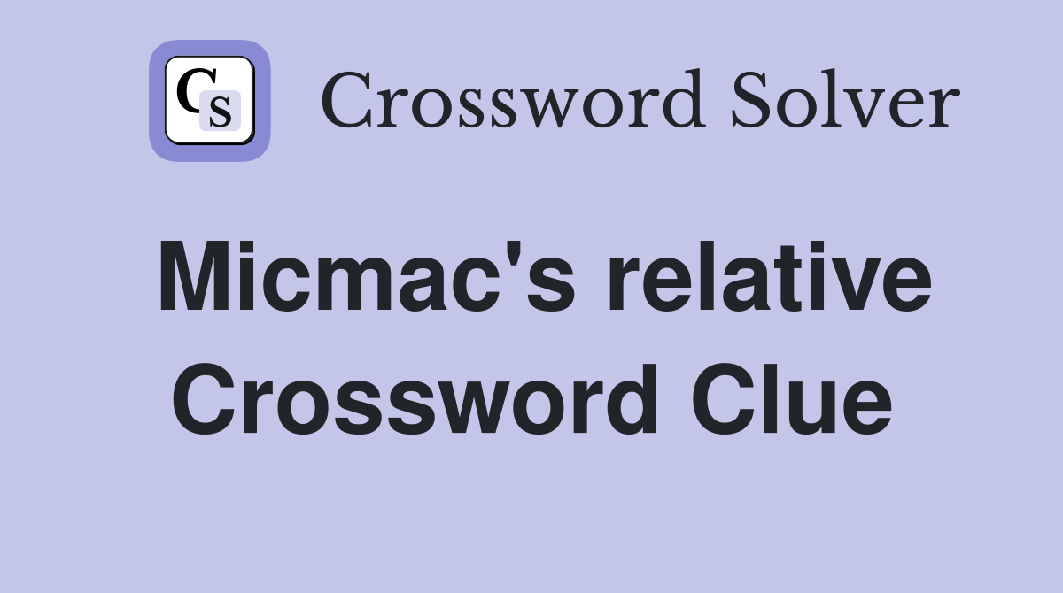 Micmac's relative Crossword Clue