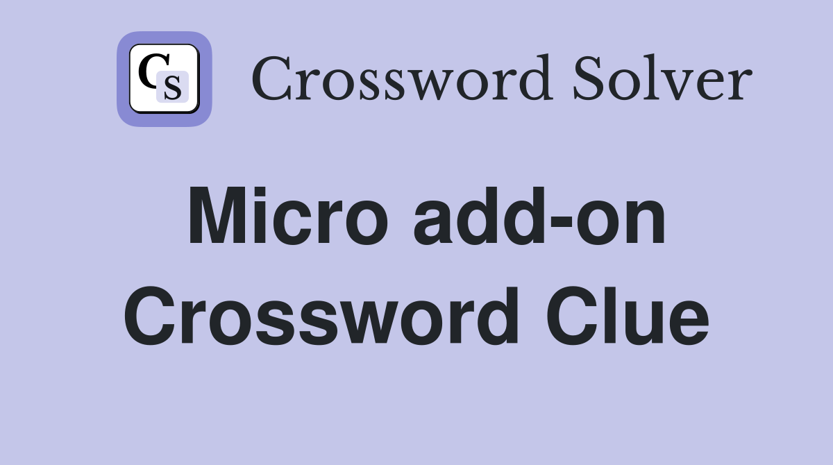 Micro add-on Crossword Clue