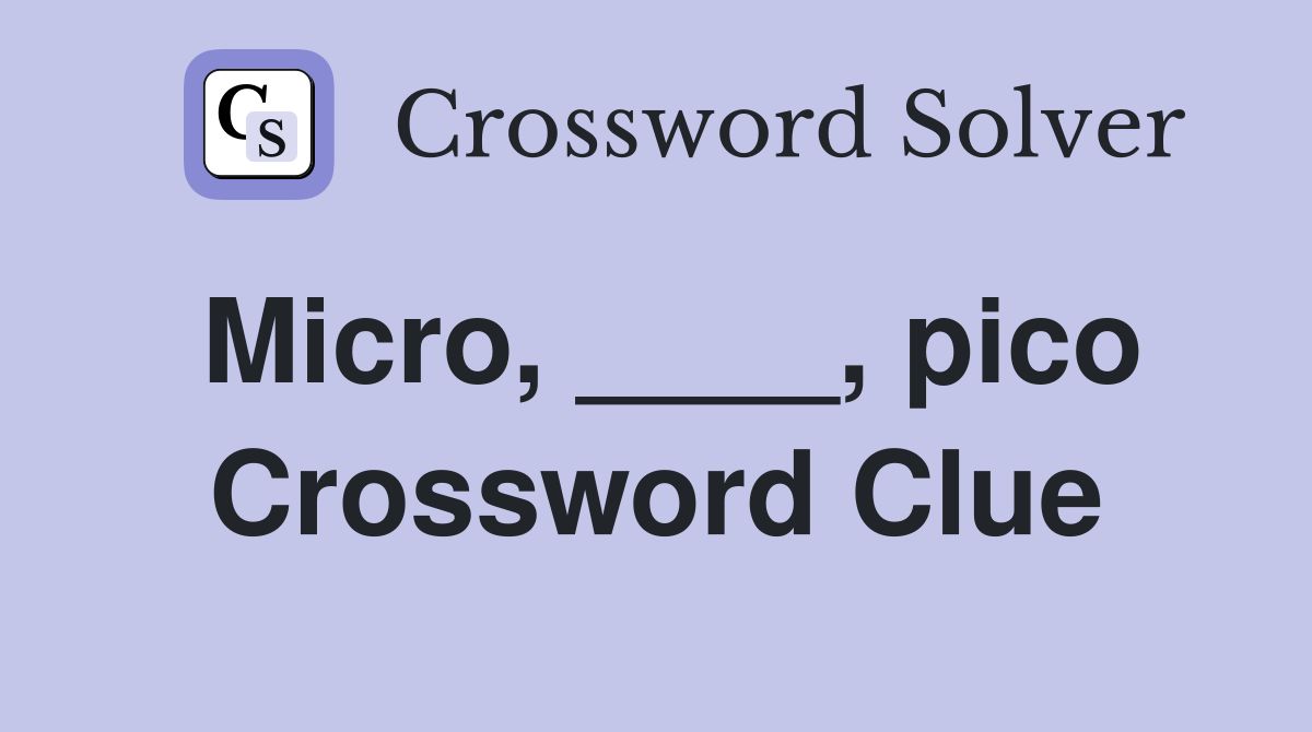 Micro, ____, pico Crossword Clue