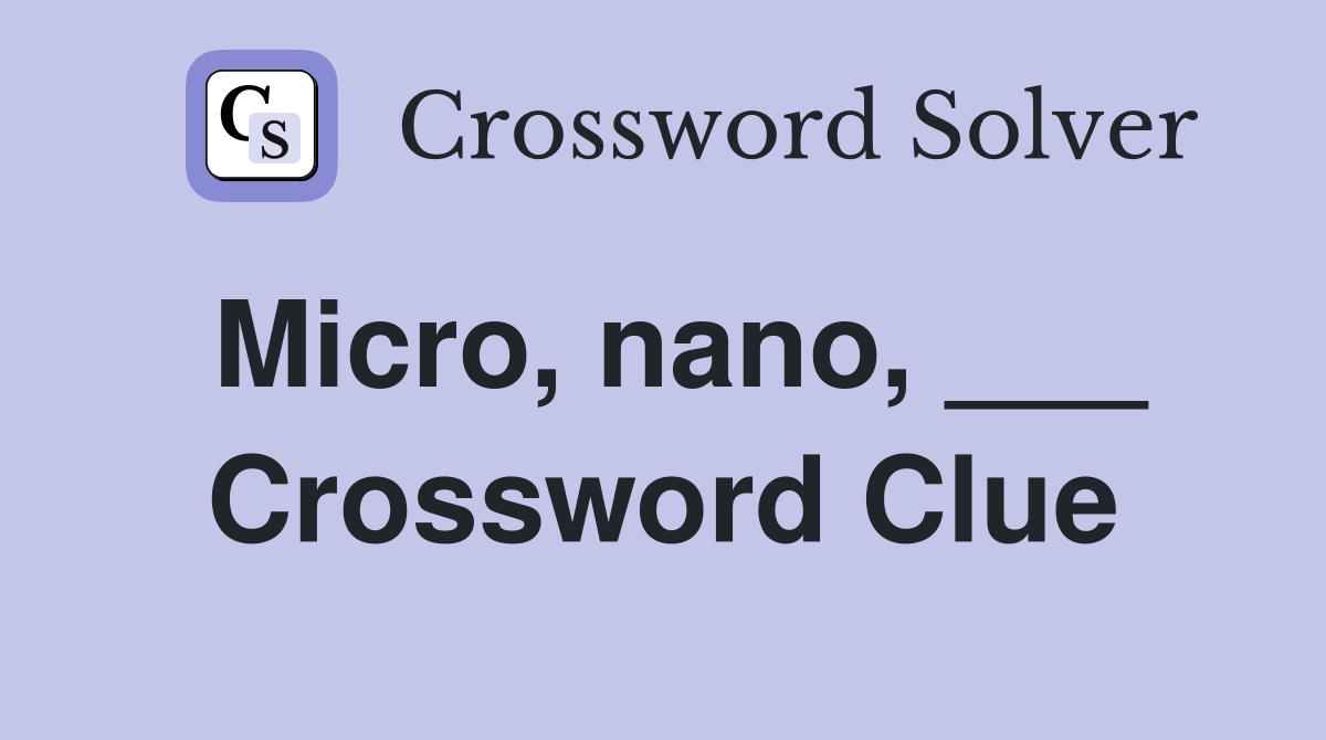 Micro, nano, ___ Crossword Clue
