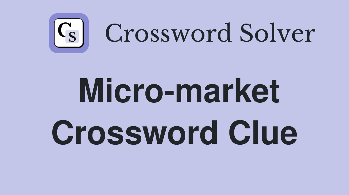 Micro-market Crossword Clue