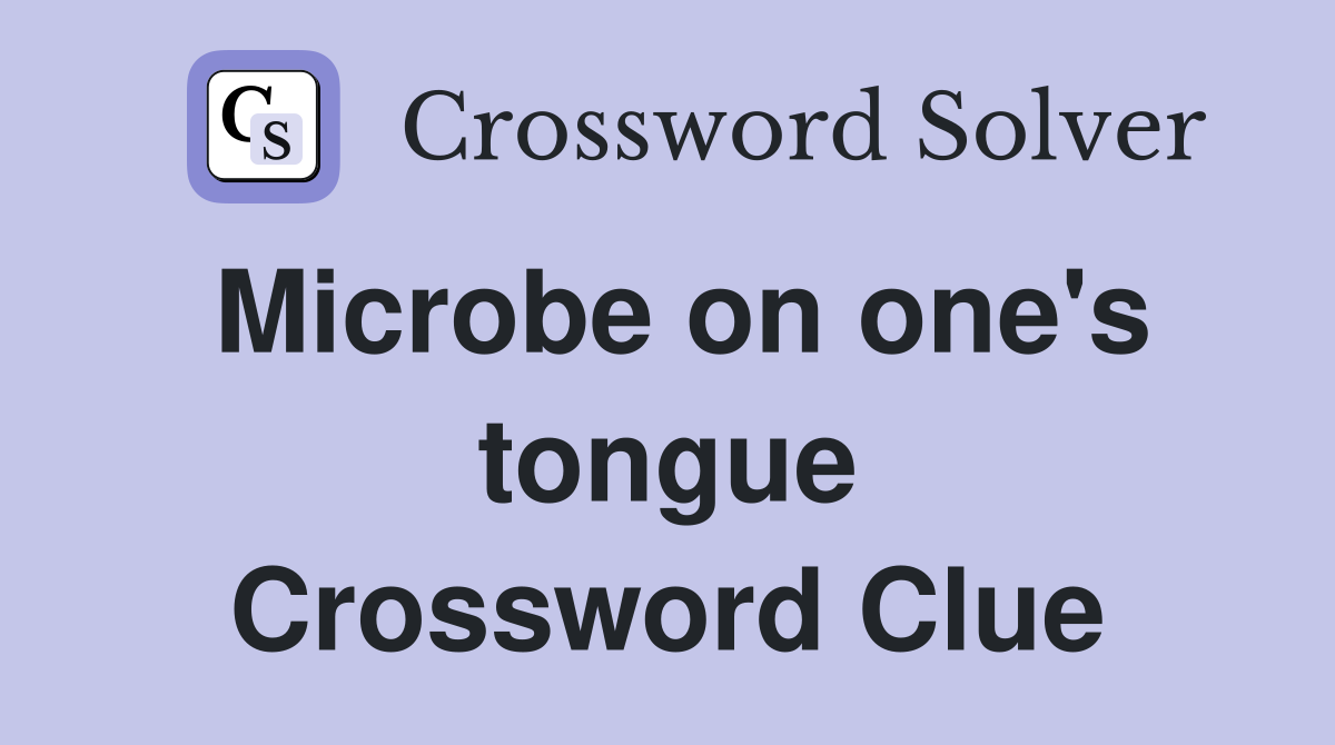 Microbe on one's tongue Crossword Clue