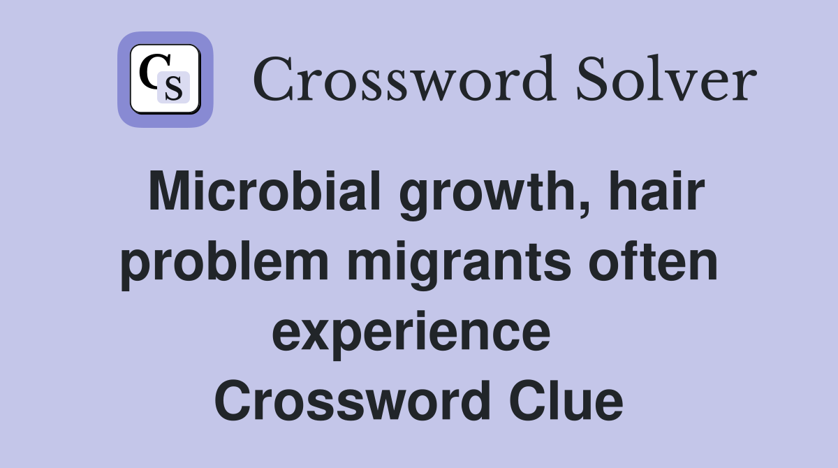 Microbial growth, hair problem migrants often experience  Crossword Clue