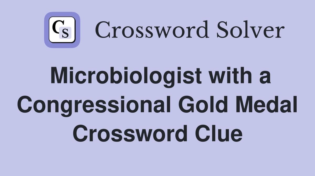 Microbiologist with a Congressional Gold Medal Crossword Clue