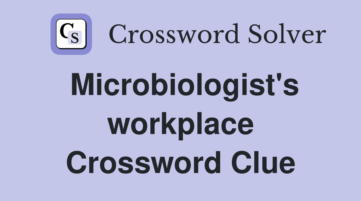 Microbiologist's workplace Crossword Clue