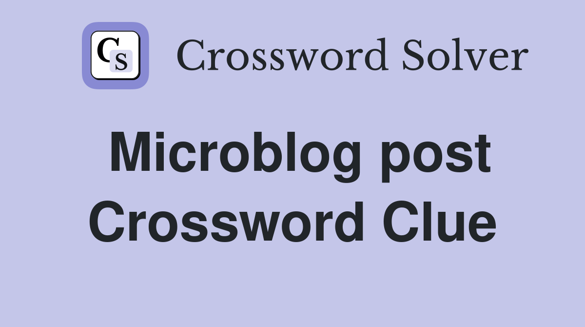 Microblog post Crossword Clue