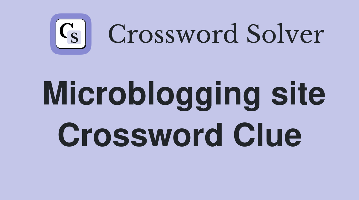 Microblogging site Crossword Clue