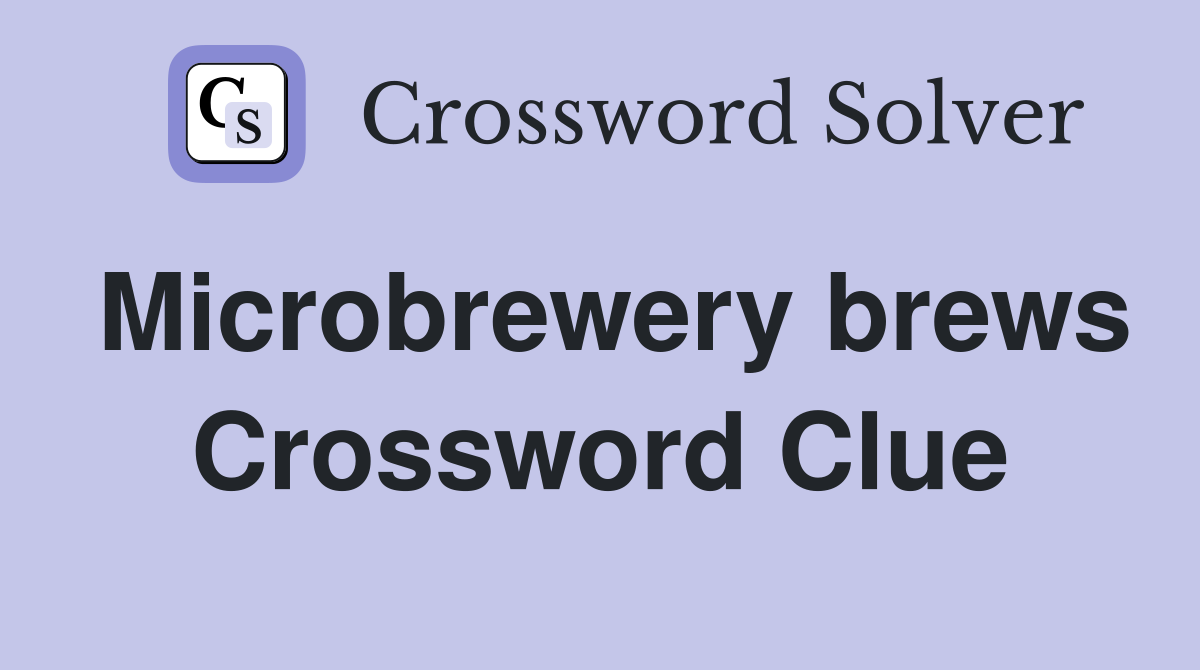 Microbrewery brews Crossword Clue