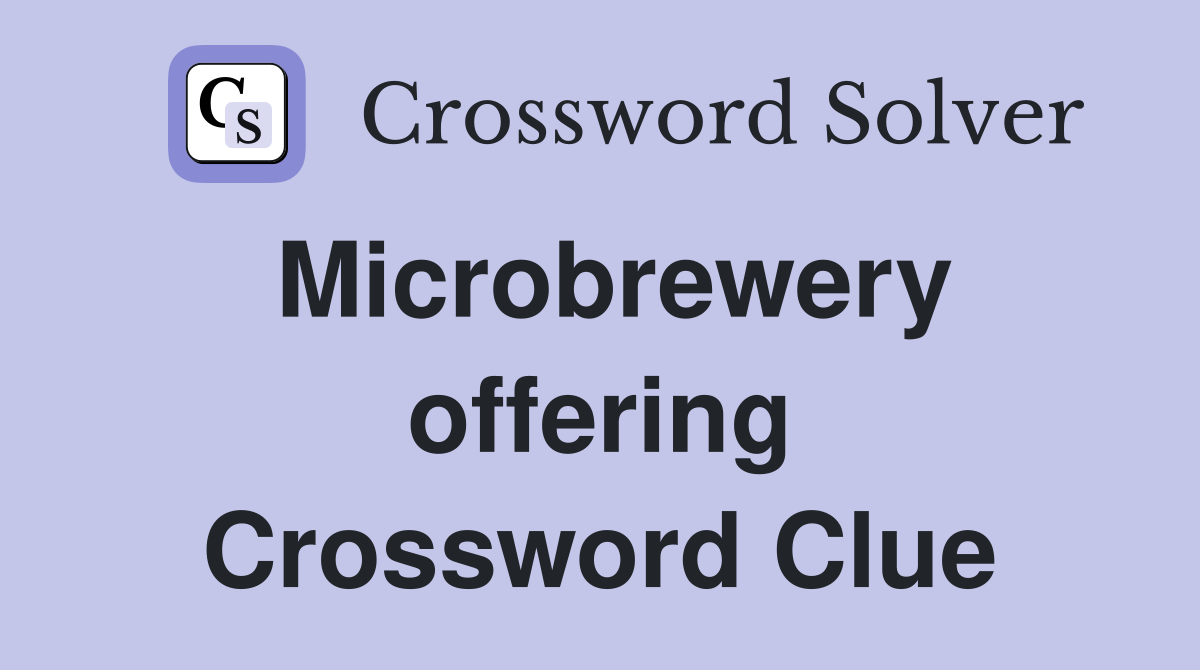 Microbrewery offering Crossword Clue