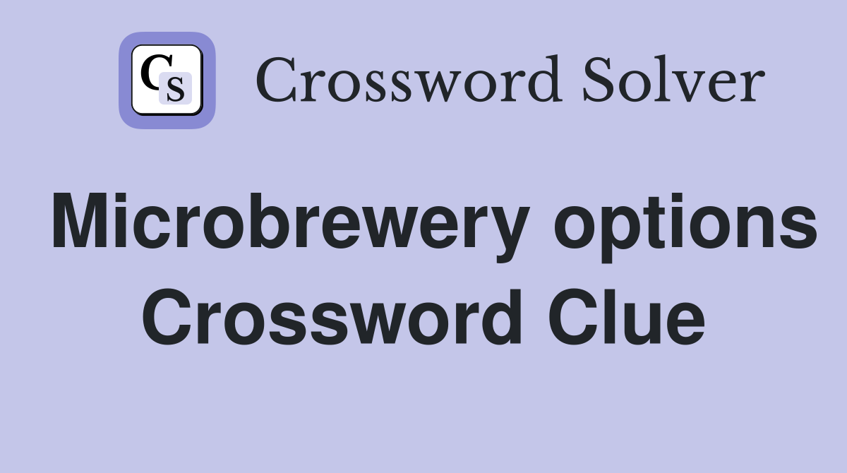 Microbrewery options Crossword Clue