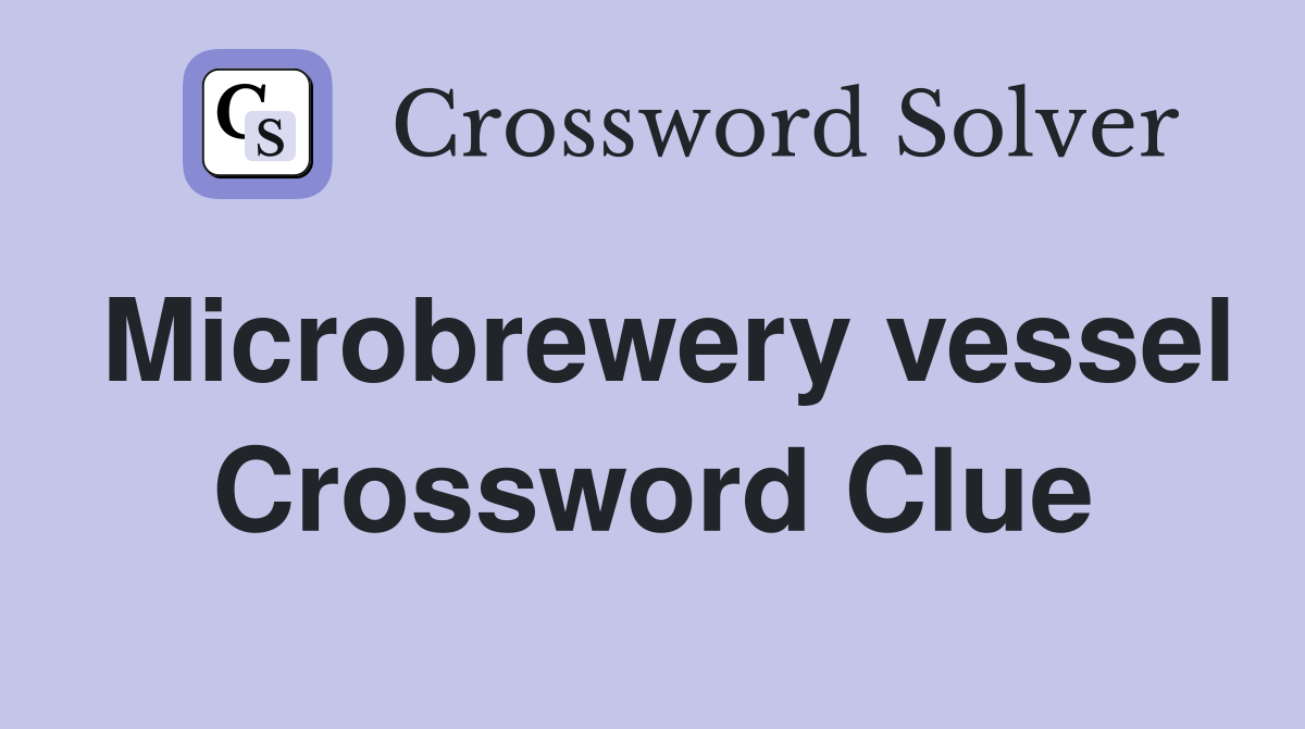 Microbrewery vessel Crossword Clue