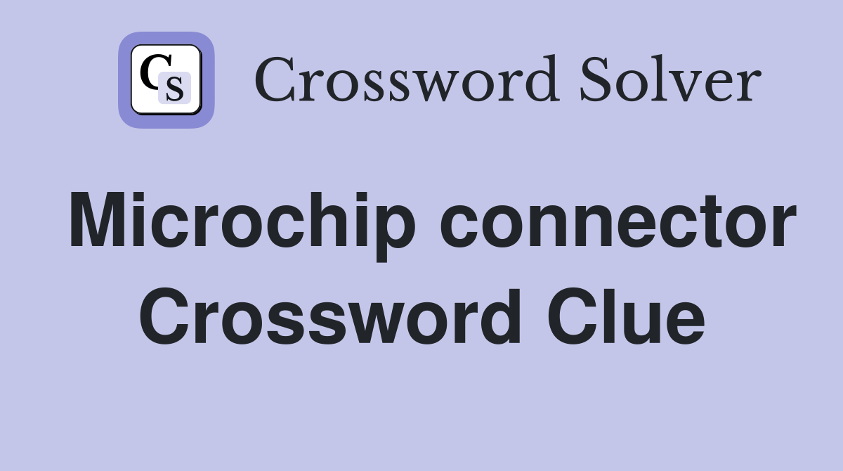 Microchip connector Crossword Clue