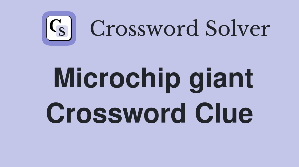 Microchip giant Crossword Clue