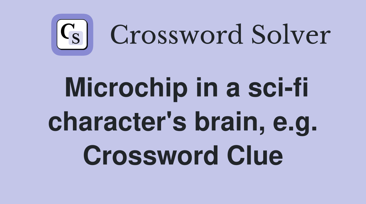 Microchip in a sci-fi character's brain, e.g. Crossword Clue