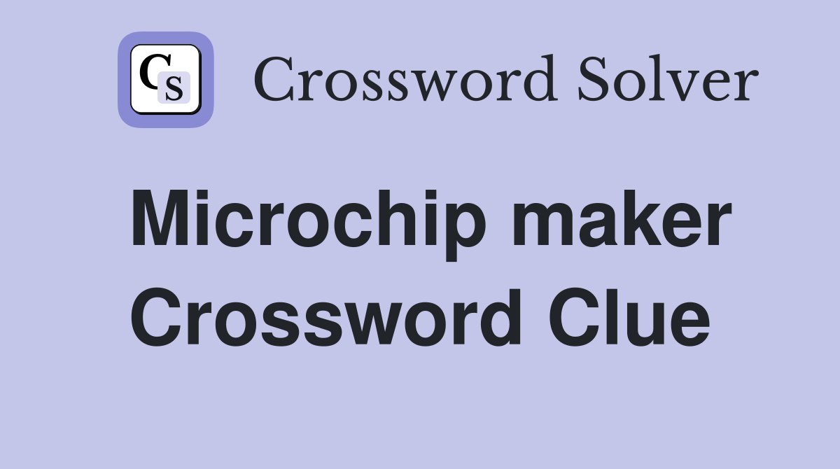 Microchip maker Crossword Clue