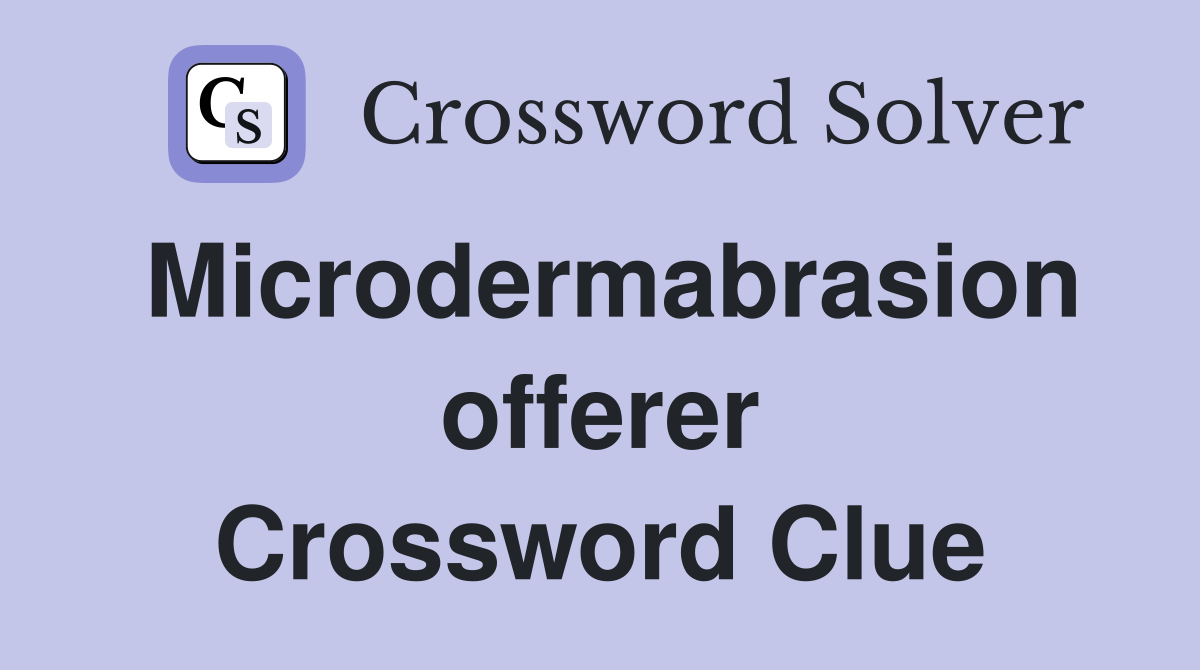 Microdermabrasion offerer Crossword Clue