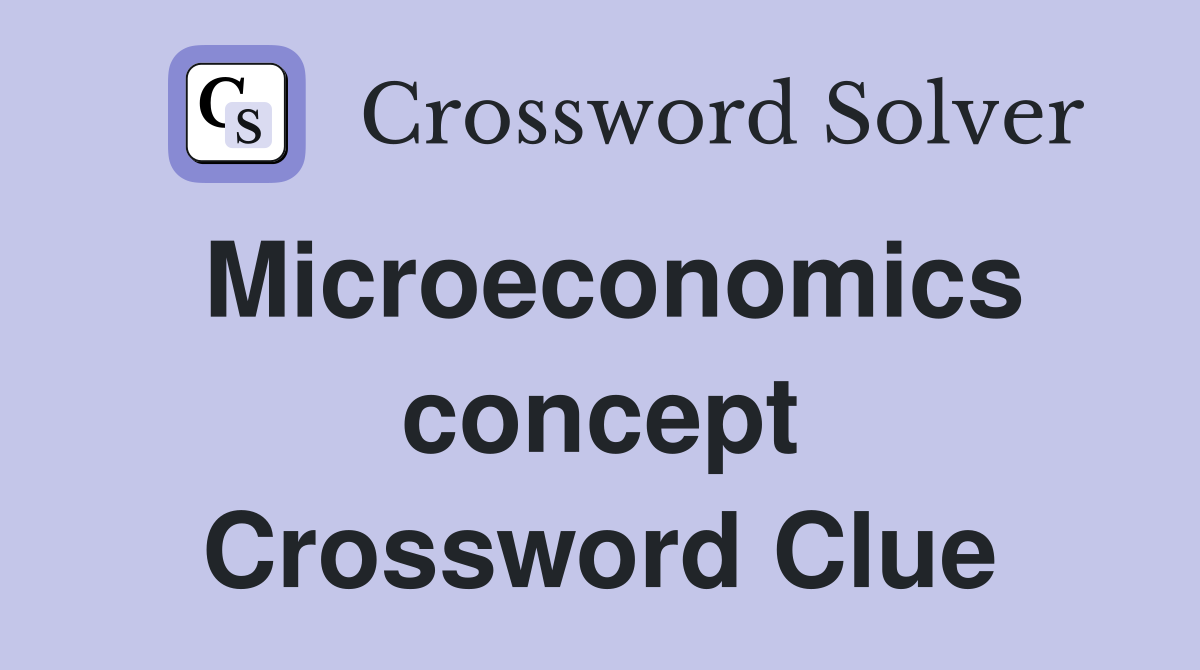 Microeconomics concept Crossword Clue