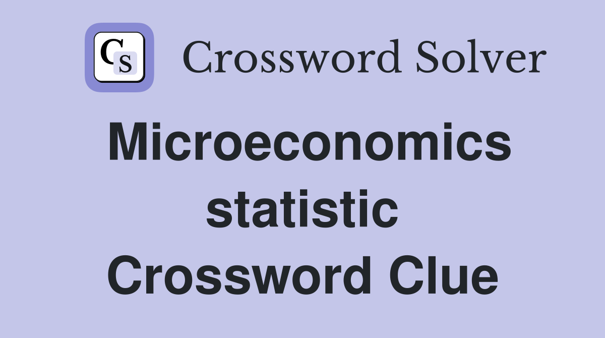 Microeconomics statistic Crossword Clue
