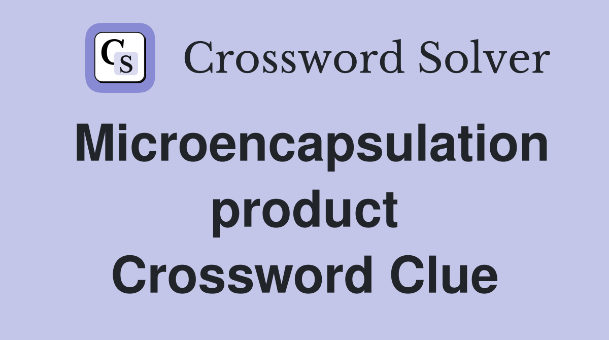 Microencapsulation product Crossword Clue
