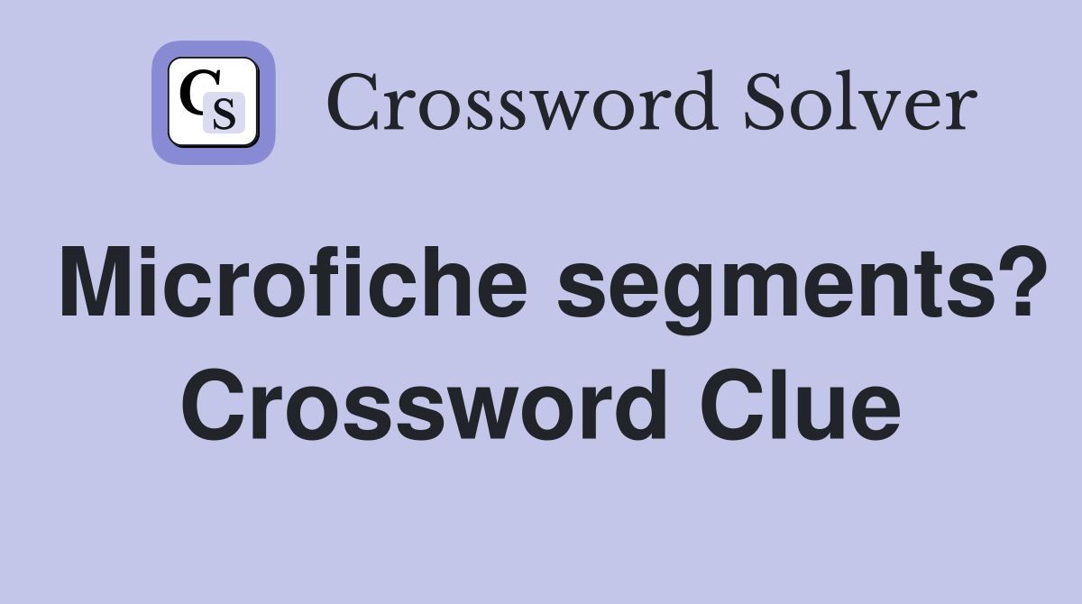 Microfiche segments? Crossword Clue