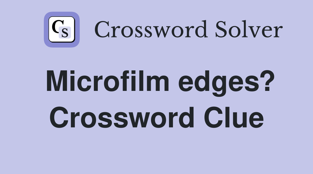Microfilm edges? Crossword Clue