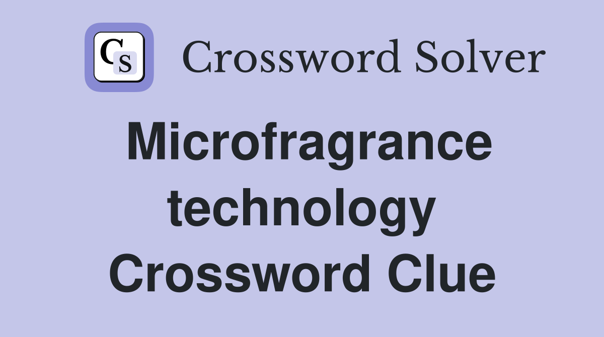 Microfragrance technology Crossword Clue
