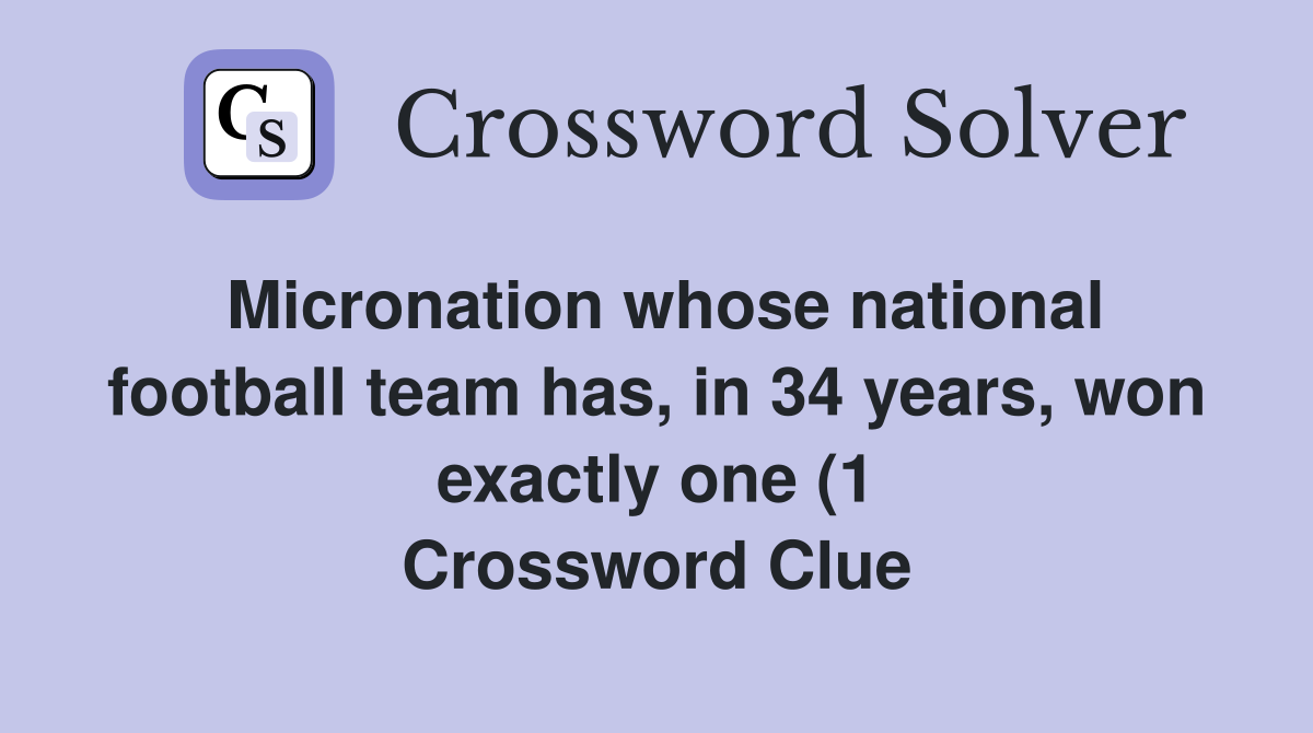 Micronation whose national football team has in 34 years won exactly Micronation whose national football team has in 34 years won exactly