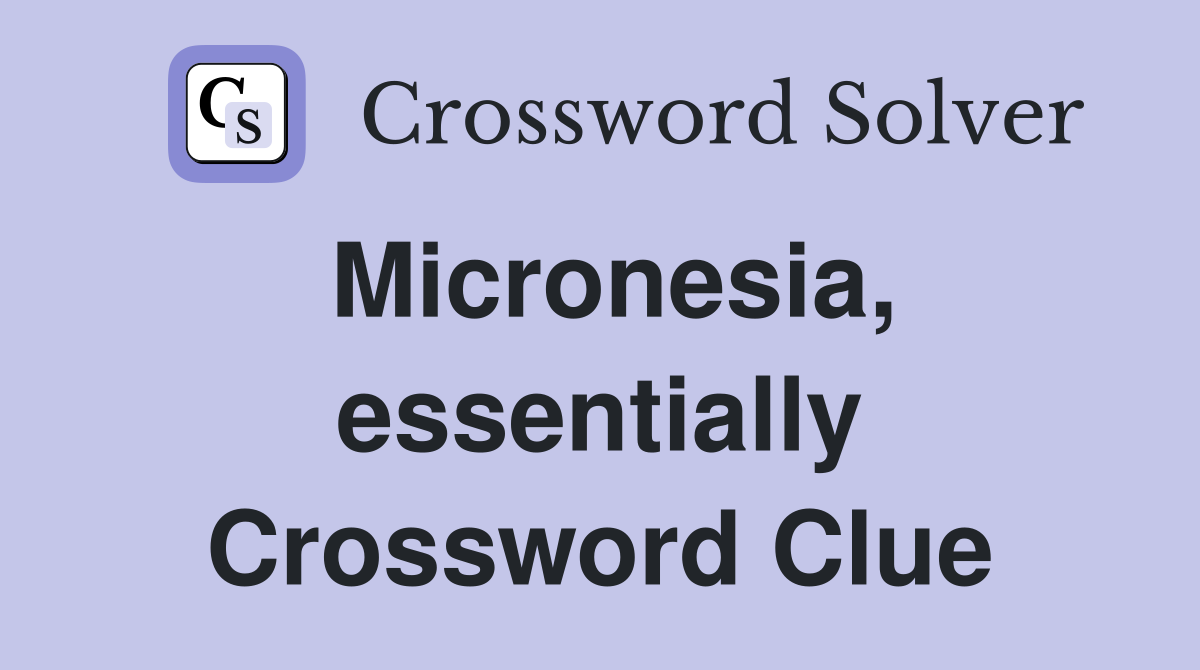 Micronesia, essentially Crossword Clue