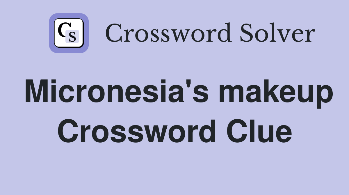 Micronesia's makeup Crossword Clue
