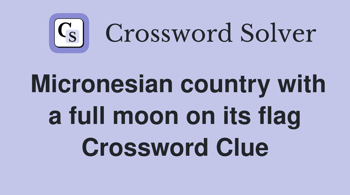 Micronesian country with a full moon on its flag Crossword Clue