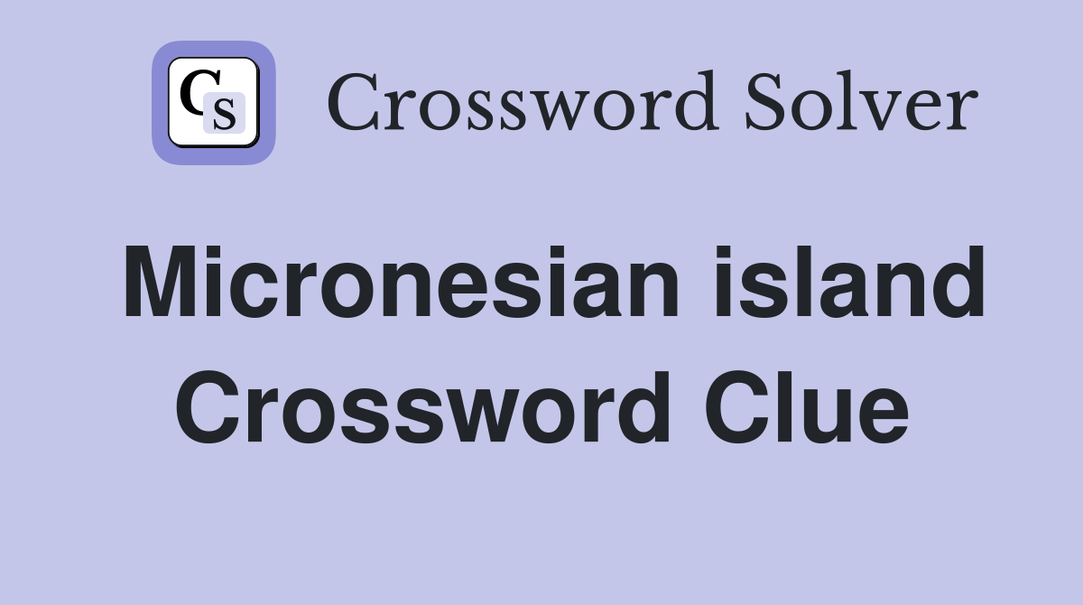 Micronesian island Crossword Clue