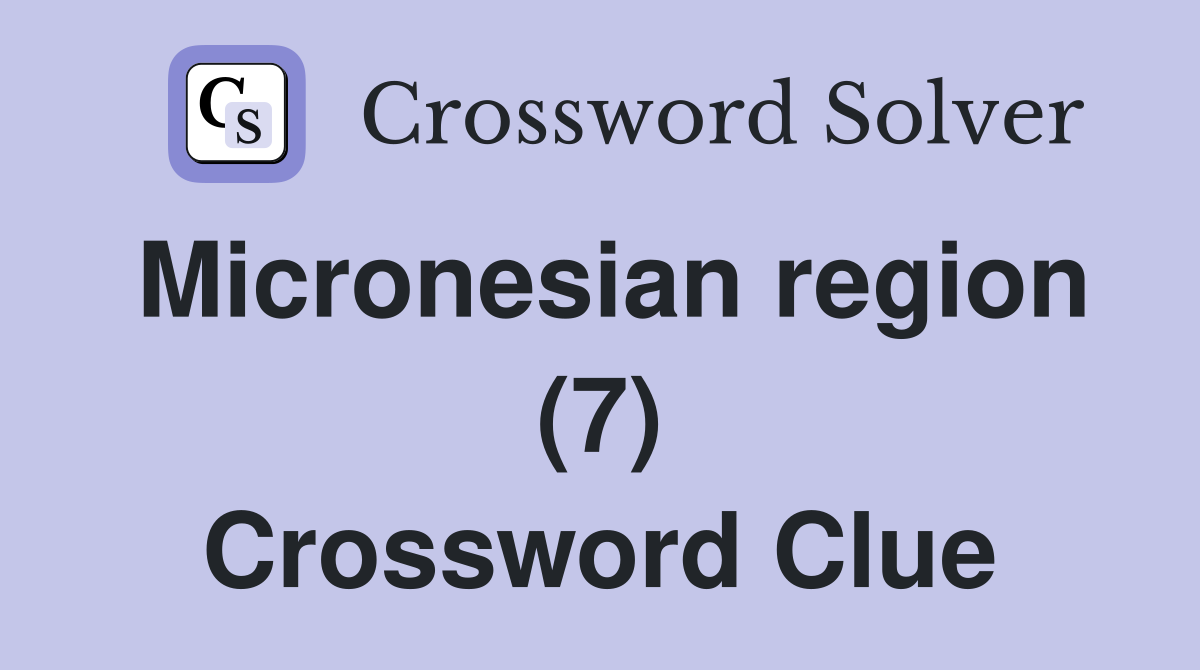 Micronesian region (7) Crossword Clue