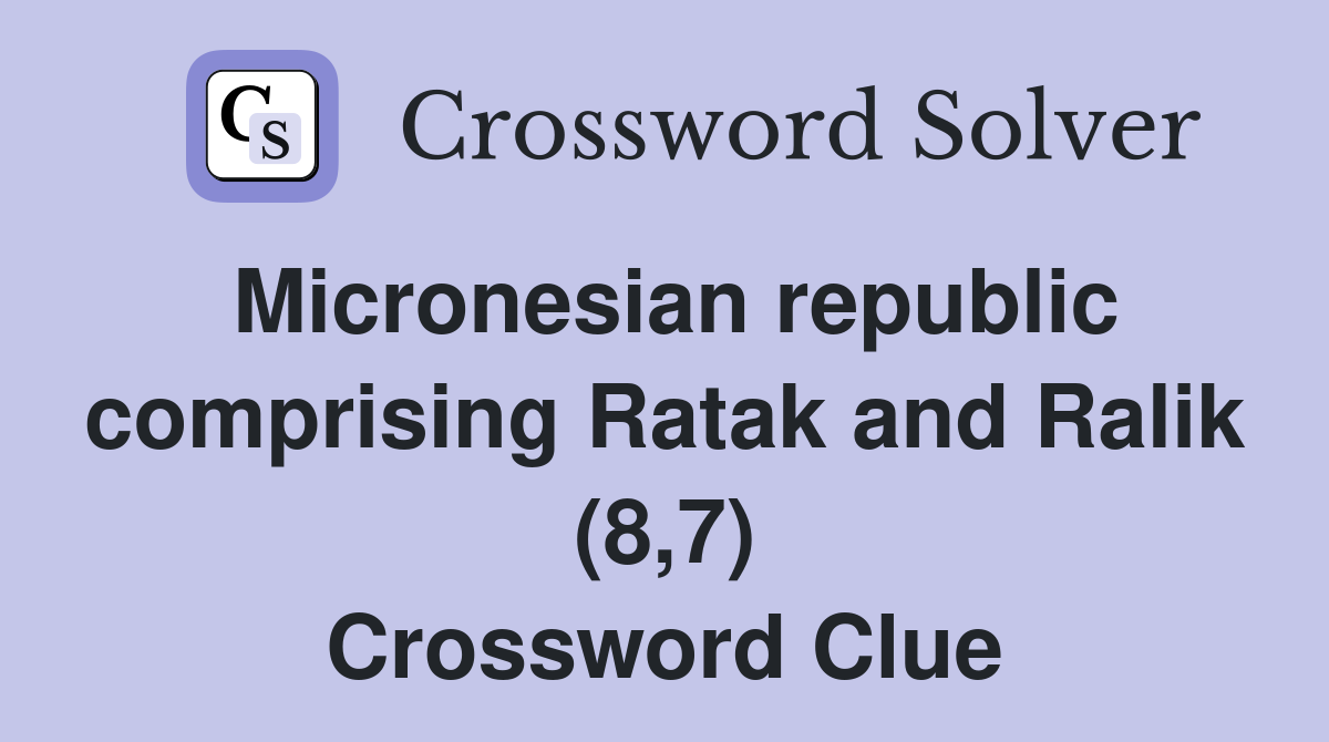 Micronesian republic comprising Ratak and Ralik (8,7) Crossword Clue