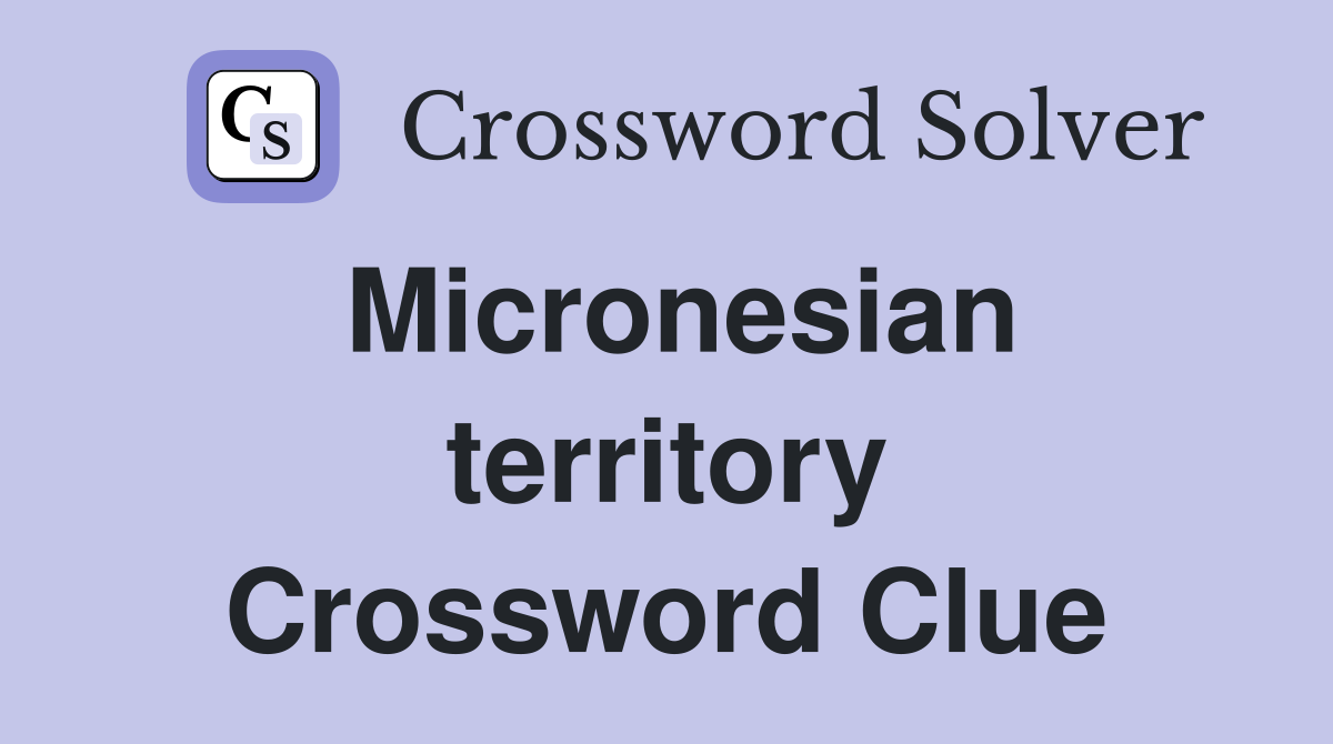 Micronesian territory Crossword Clue