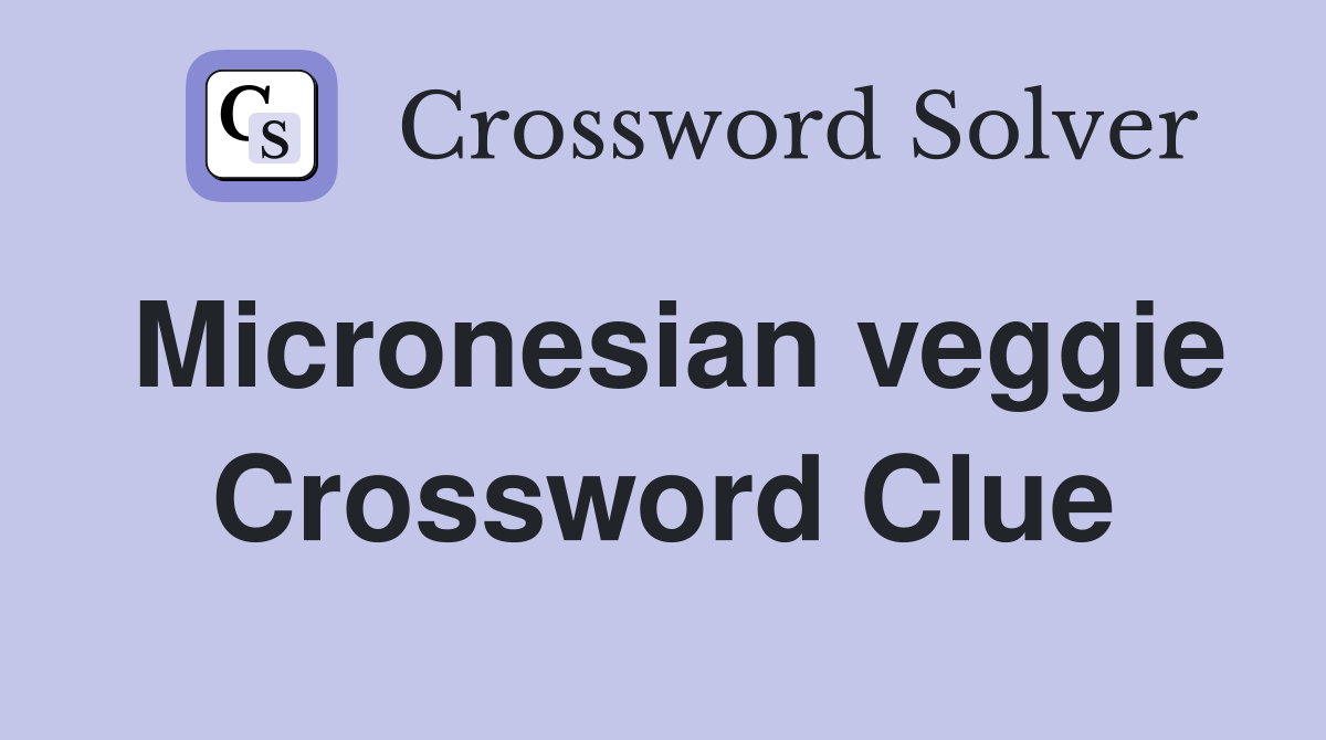 Micronesian veggie Crossword Clue
