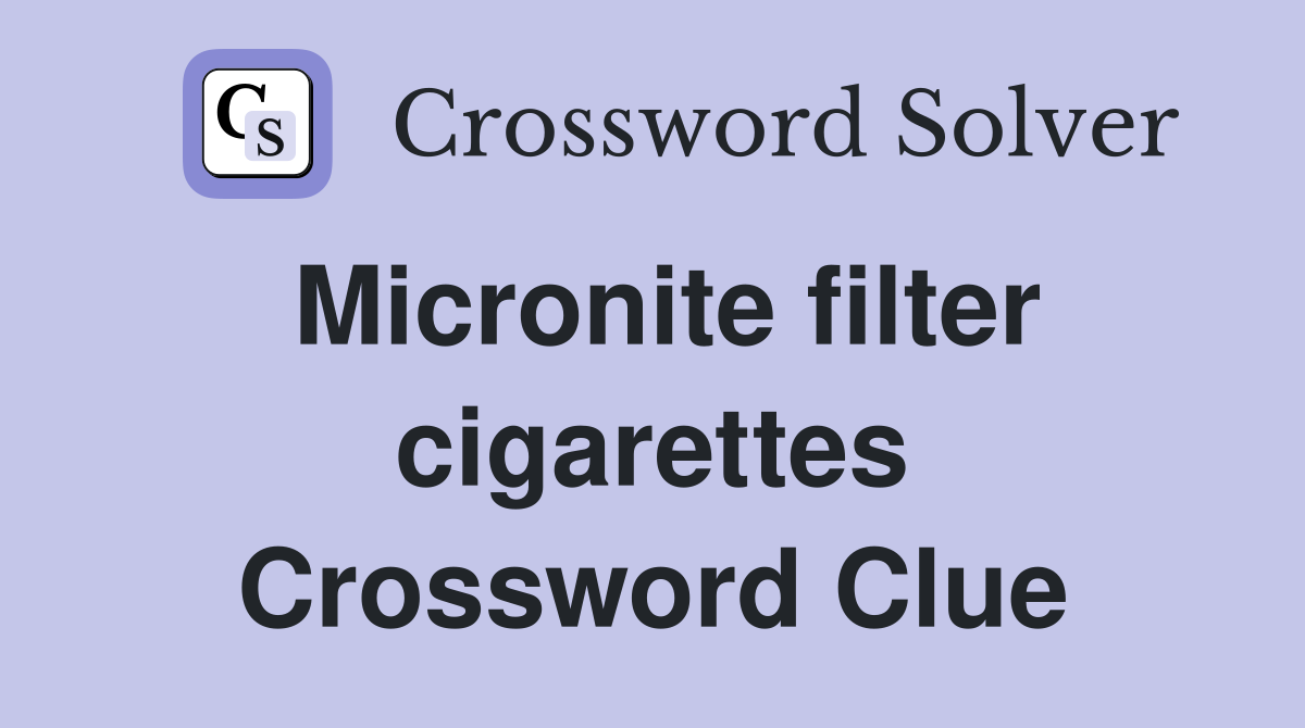 Micronite filter cigarettes Crossword Clue