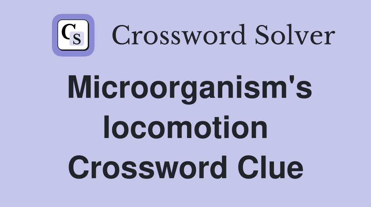 Microorganism's locomotion Crossword Clue