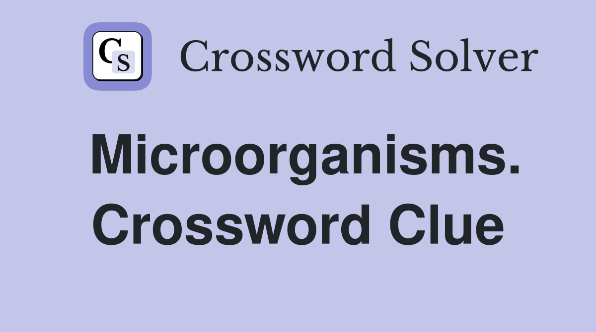 Microorganisms. Crossword Clue