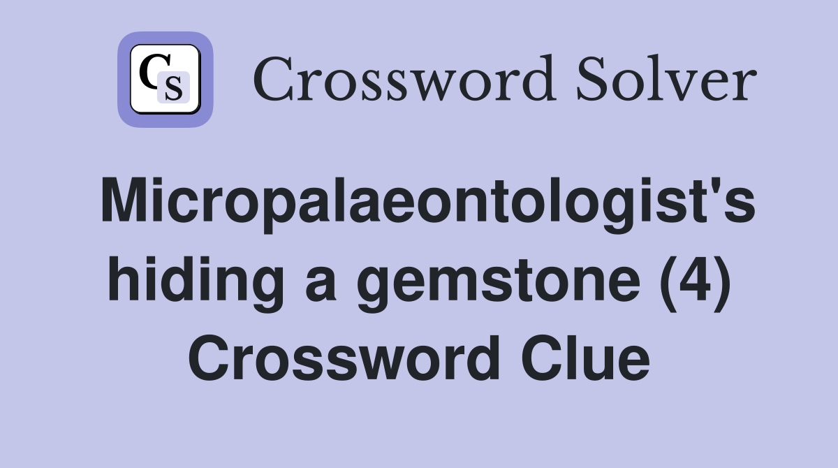 Micropalaeontologist's hiding a gemstone (4) Crossword Clue