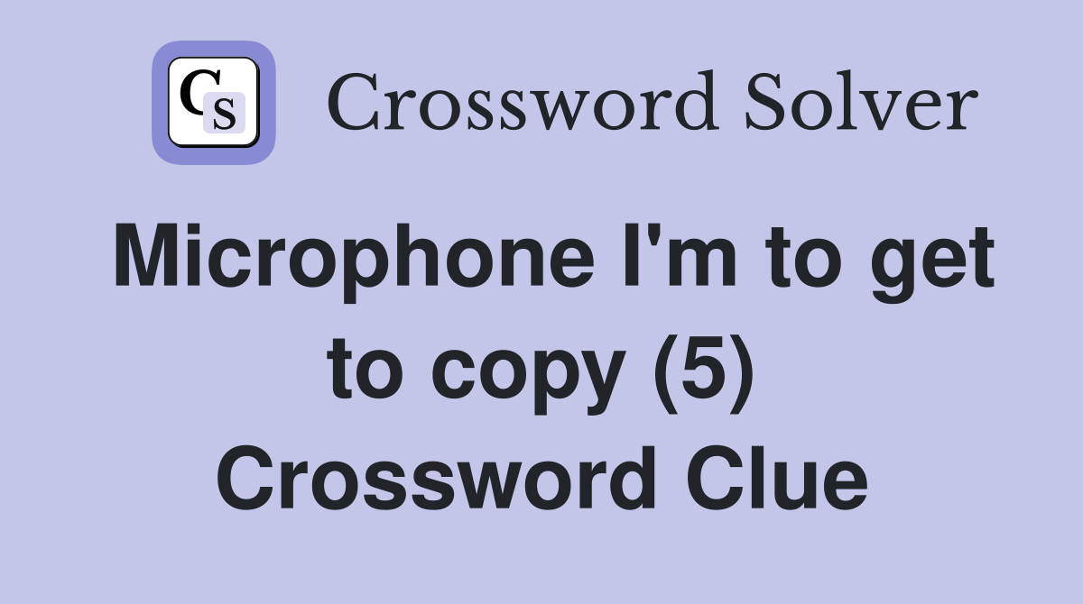 Microphone I'm to get to copy (5) Crossword Clue