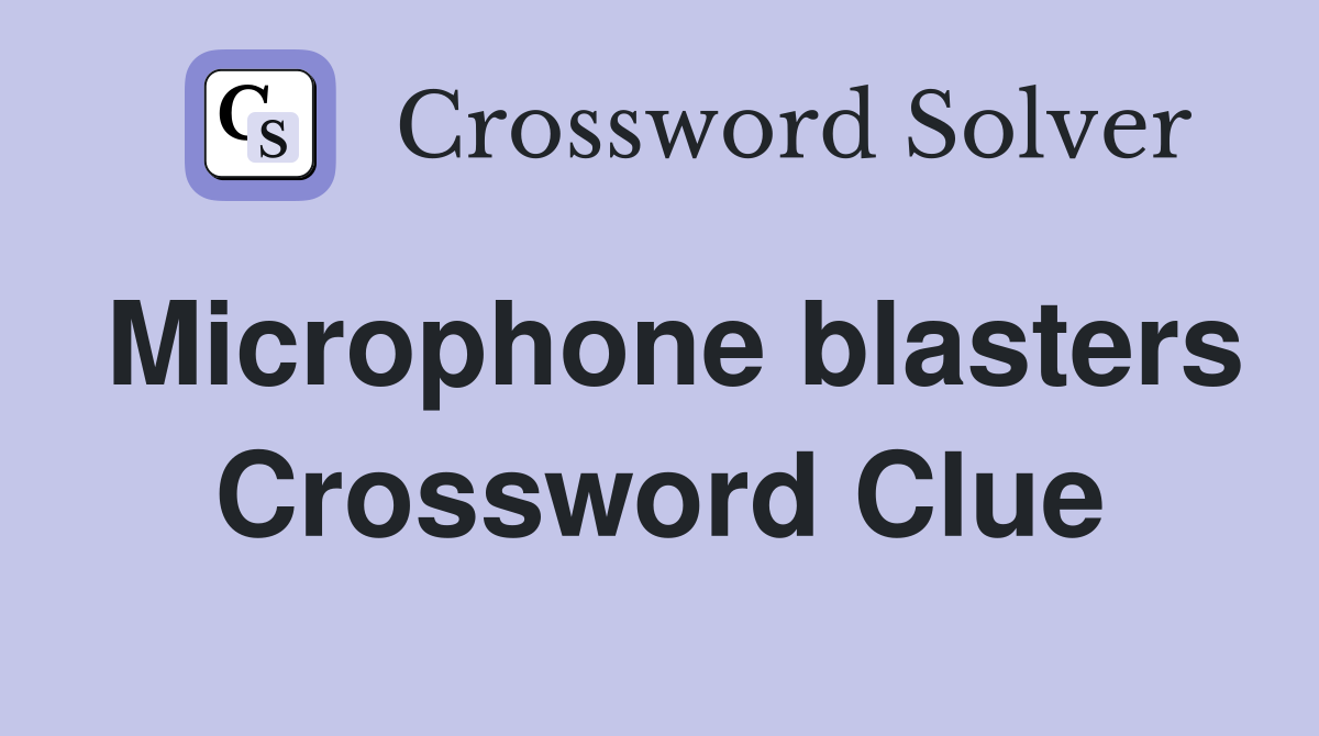 Microphone blasters Crossword Clue