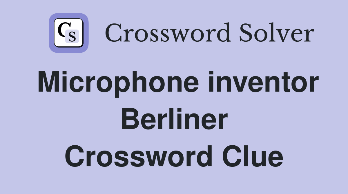 Microphone inventor Berliner Crossword Clue