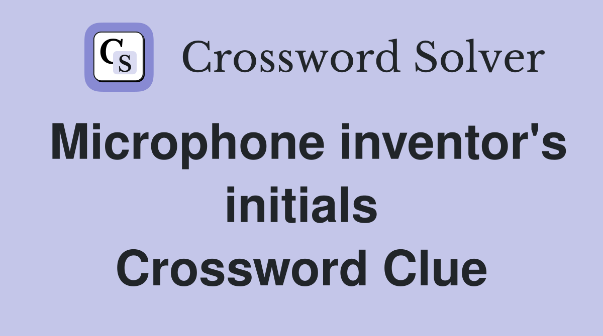 Microphone inventor's initials Crossword Clue