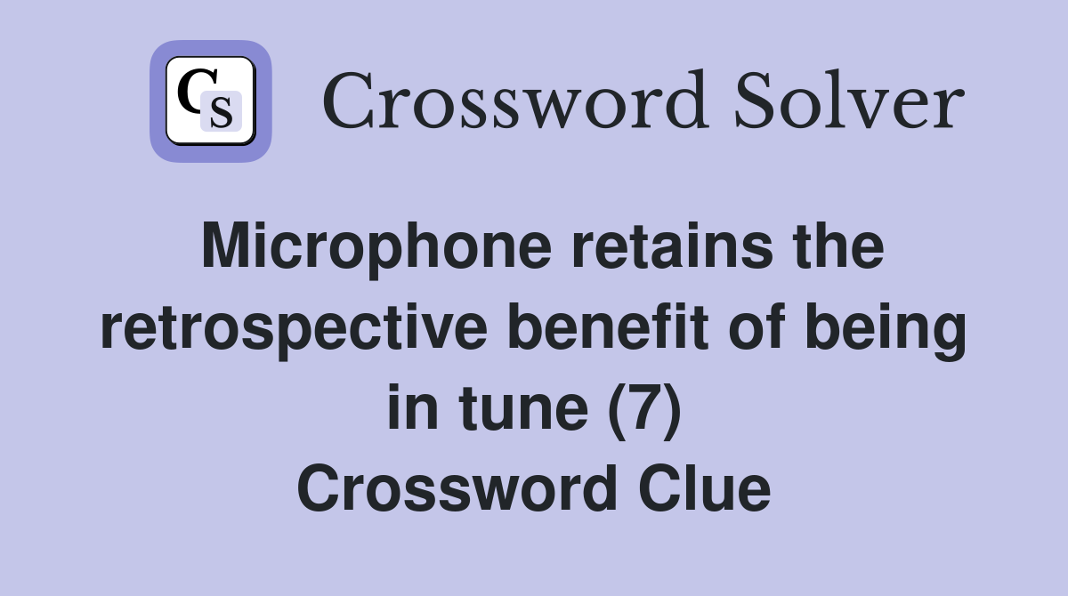 Microphone retains the retrospective benefit of being in tune (7) Crossword Clue