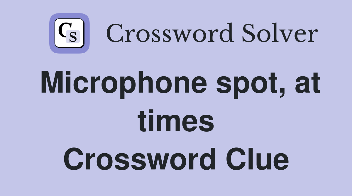 Microphone spot, at times Crossword Clue