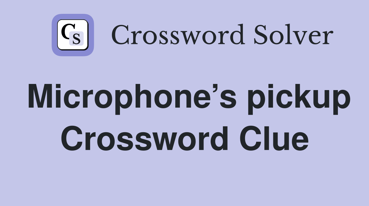 Microphone’s pickup Crossword Clue