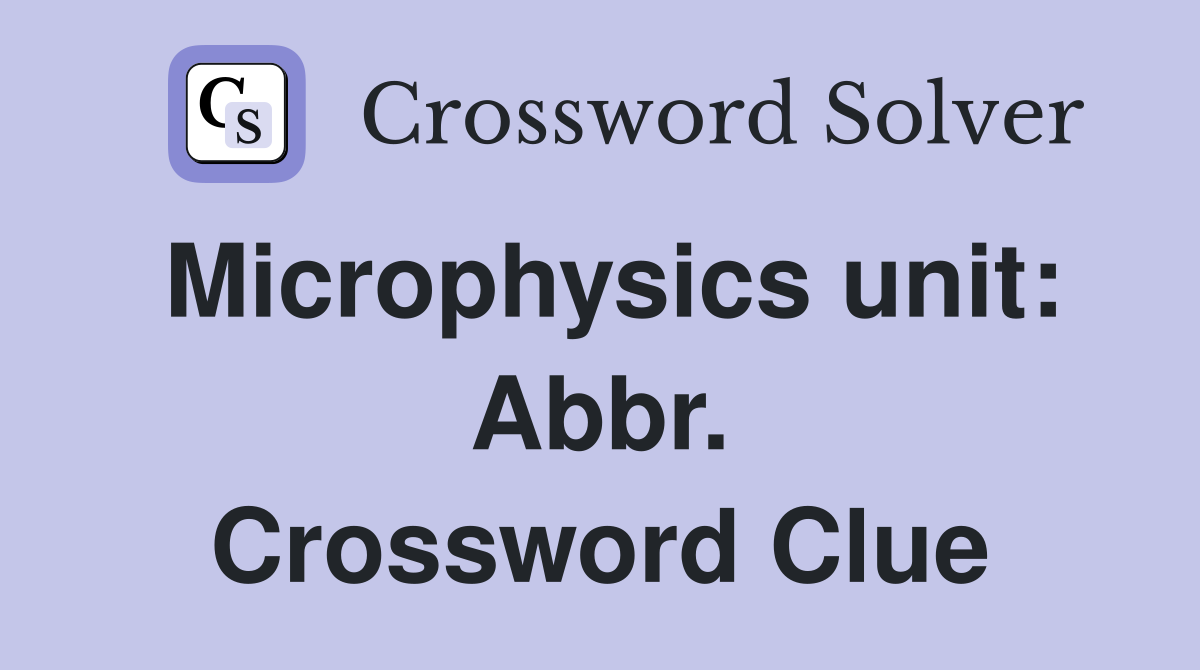 Microphysics unit: Abbr. Crossword Clue