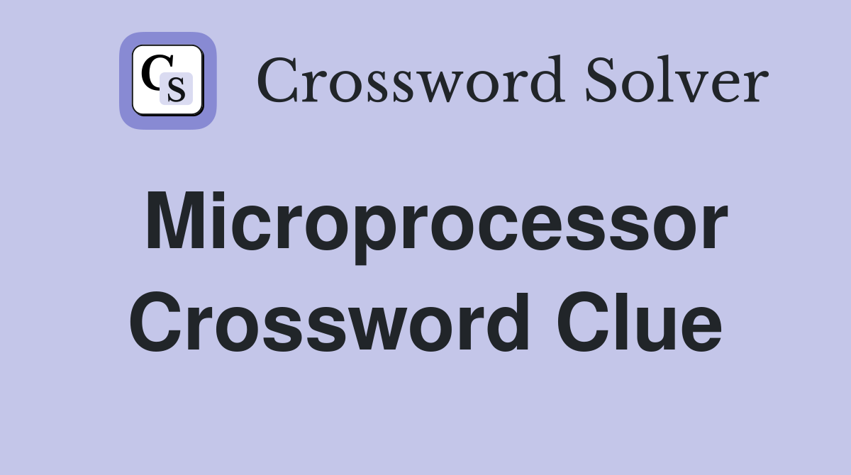 Microprocessor Crossword Clue