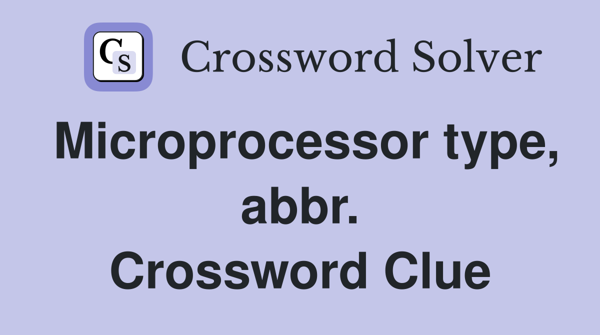 Microprocessor type, abbr. Crossword Clue