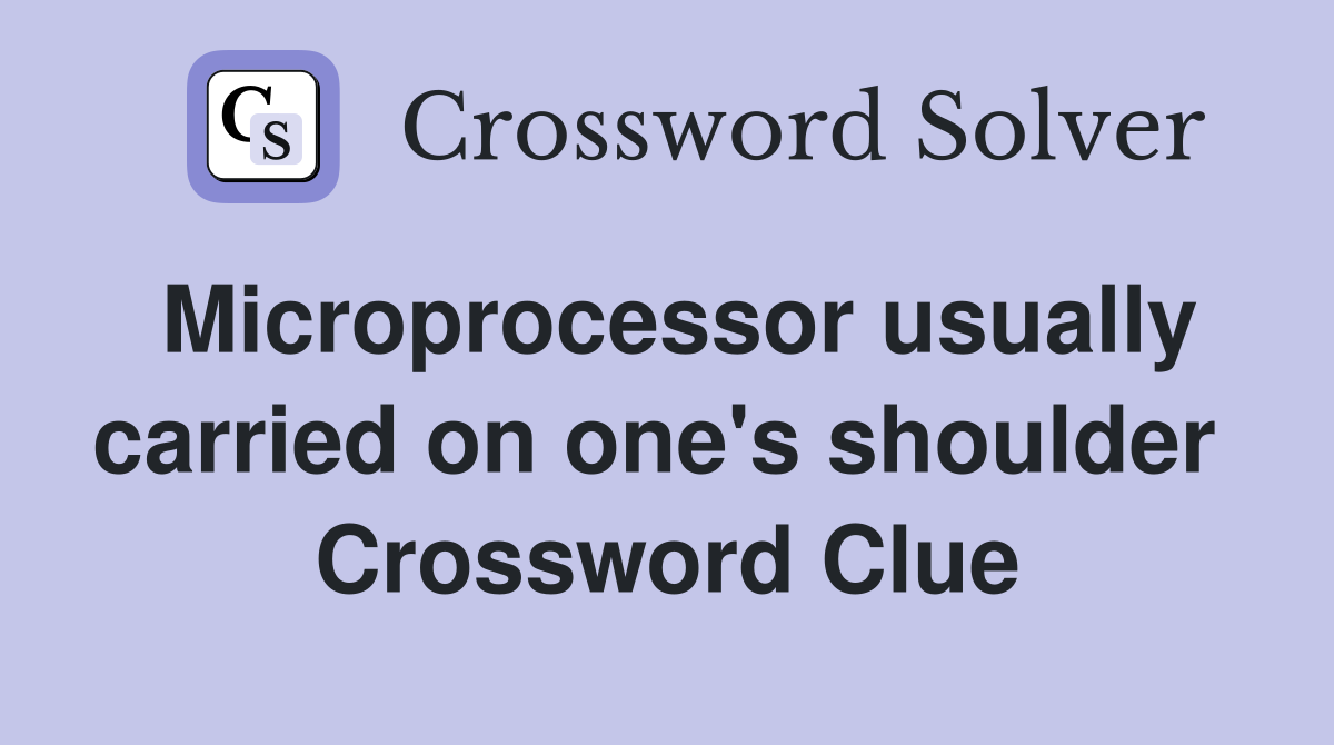 Microprocessor usually carried on one's shoulder  Crossword Clue